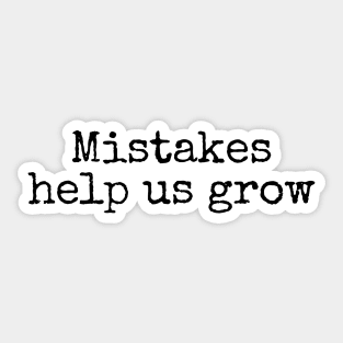 Mistakes Help Us Grow - Inspiring Quotes Sticker